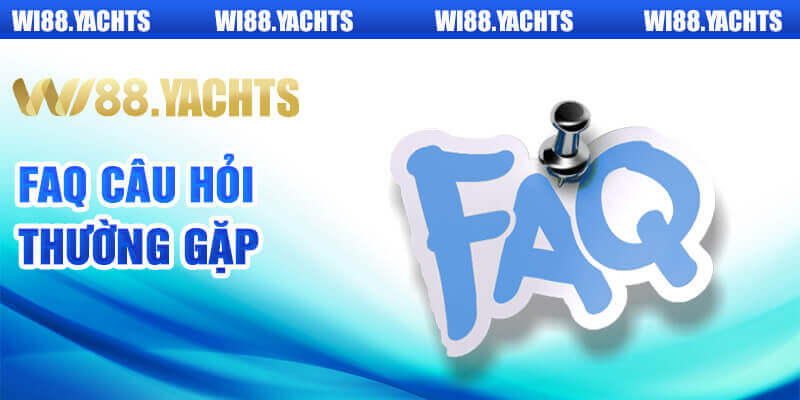 FAQ - Giải đáp câu hỏi thường gặp về Wi88 