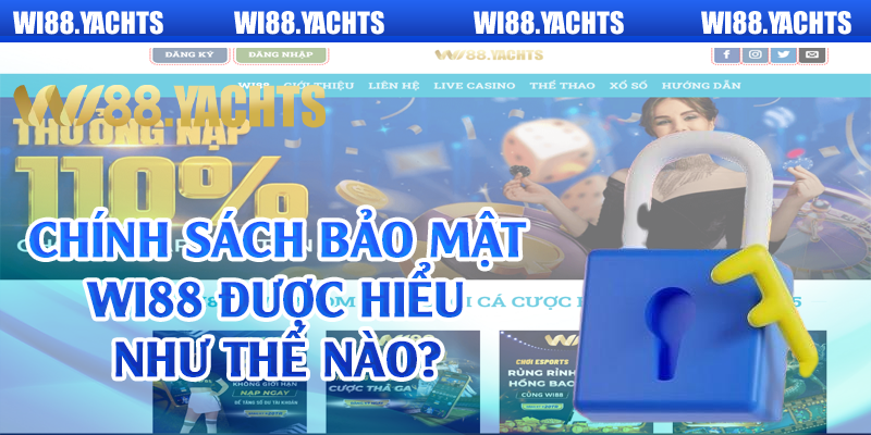 Chính sách bảo mật Wi88 được hiểu như thế nào?