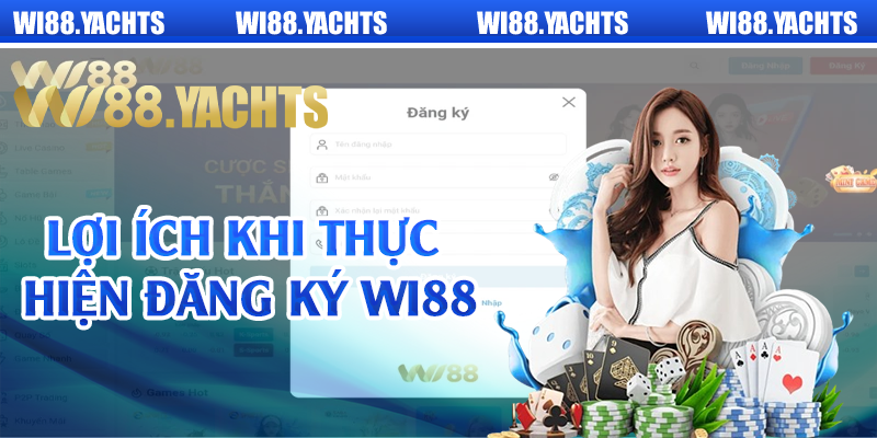 Lợi ích khi thực hiện đăng ký Wi88