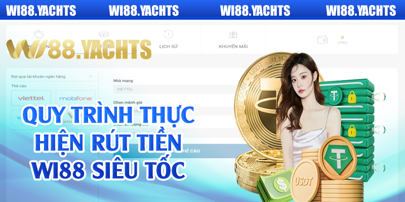 Quy trình thực hiện rút tiền Wi88 siêu tốc